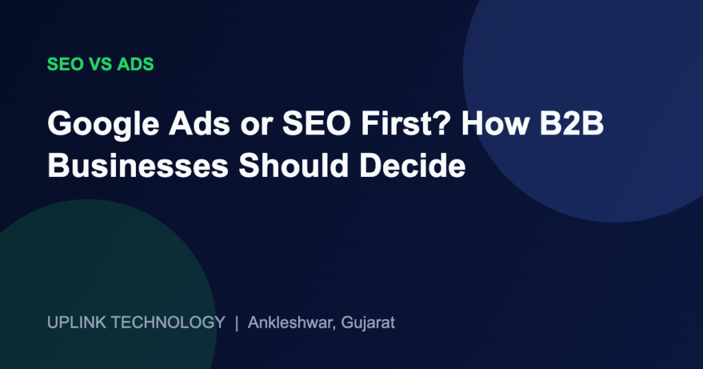 Google Ads or SEO First? How B2B Businesses Should Decide 2 Google Ads or SEO First? How B2B Businesses Should Decide - Uplink Technology