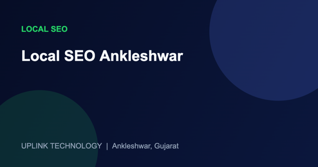 Local SEO Ankleshwar: How GIDC Businesses Show Up in Near Me Searches 1 Local SEO Ankleshwar - Uplink Technology